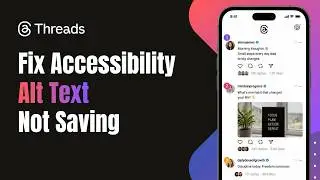 How to Fix Threads Accessibility Alt Text Not Saving !
