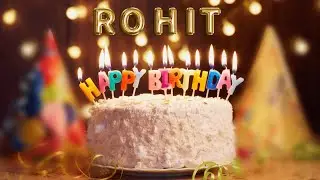 Rohit Birthday Song &ndash; Happy Birthday Rohit