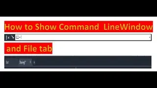 How to show command line window and file tab in Autocad