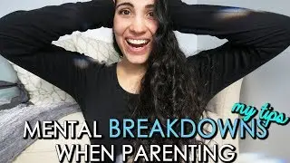 Having Mental Breakdowns When Parenting | SAHM of 3 TIPS