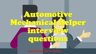 Automotive Mechanical Helper interview questions