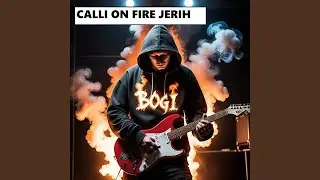 CALLI ON FIRE JERIH