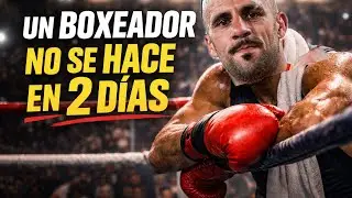 Un boxeador no se hace en dos d&iacute;as... 