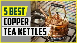 The 5 Best Copper Tea Kettles 2022