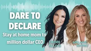 Stay at Home Mom to Million Dollar CEO |  Ep. 45  | The Dare to Declare Podcast ft. Melanie Mitro