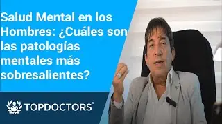 Salud Mental en los Hombres: &iquest;Cu&aacute;les son las patolog&iacute;as mentales m&aacute;s sobresalientes?