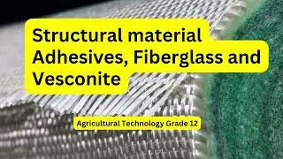 Agricultural technology grade 12: Structural material Adhesives, Fiberglass and Vesconite