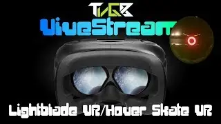 TVGB ViveStream: Lightblade VR / Hover Skate VR
