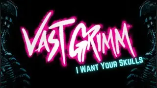 Vast Grimm: I Want Your Skulls Premier