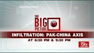 Promo - The Big Picture: Infiltration: Pak-China Axis | 6:30 pm & 9:30 pm