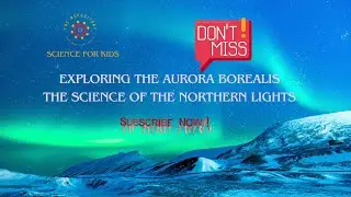 Exploring the Northern Lights  Science for Kids Series #sciencefacts #kids #northernlights