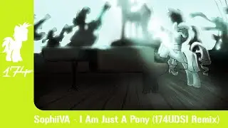SophiiVA - The Magic Inside (I Am Just A Pony) (174UDSI Remix)