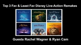 Top 3 Favorite & Least Favorite Disney Live-Action Remakes (Guests Rachel Wagner & Ryan Cam)