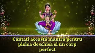 C&acirc;ntați această mantră pentru pielea deschisă și un corp perfect