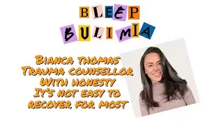 Bleep Bulimia  #138 with Bianca Thomas, Speaking honestly about Bulimia and recovery