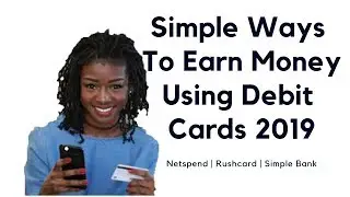 Simple Ways To Earn Money Using Debit Cards 2019 | Netspend | Rushcard | Simple Bank