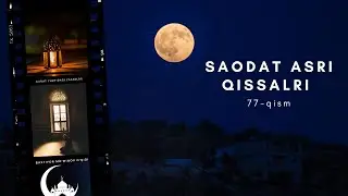 Saodat asri qissalari 77 qism  