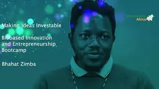 Making Ideas Investable: Biobased Innovation and Entrepreneurship Bootcamp &ndash; Bhahat Zimba