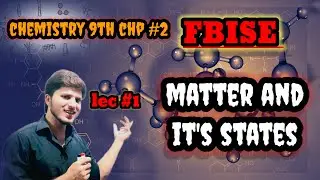 FBISE 9th chemistry, chp #2, lec #1 | Matter | states of matter