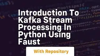 Introduction to kafka stream processing in python using faust