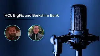 Securing Success Together: Berkshire Bank's Experience with HCL BigFix