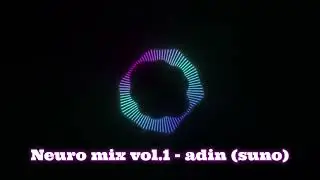 Neuro mix vol.1 adin (suno)