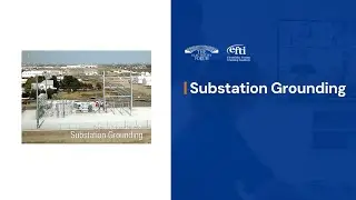 Substation Grounding Training &ndash; Design, Testing, Maintenance of HV Ground Systems - Course by EFTI