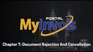 MyInvois Portal User Guide (Chapter 7) - Document Rejection And Cancellation