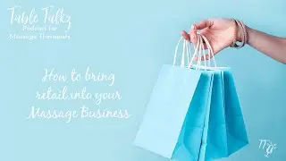 How to bring Retail into your Massage Business - (Table Talk Podcast)