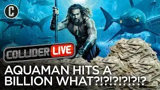 Aquaman Hits 1 Billion - Collider Live #57