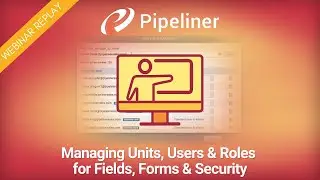 WEBINAR PLAYBACK: Managing Units, Users & Roles for Fields, Forms & Security