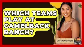 Which Teams Play At Camelback Ranch? - Everything About Phoenix
