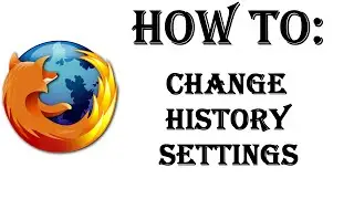 How To Change Your History Setting in Firefox - Remember or Never Remember History, Custom Settings