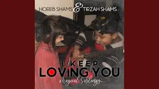 I keep loving you (feat. Horeb Shams & Tirzah Shams)