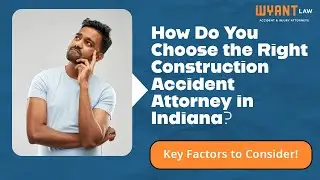 How Do You Choose the Right Construction Accident Attorney in Indiana? Key Factors to Consider!