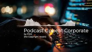 Podcast Upbeat Corporate by PKM (No Copyright music)
