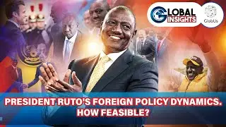 PRESIDENT RUTO'S FOREIGN POLICY DYNAMICS. HOW FEASIBLE?