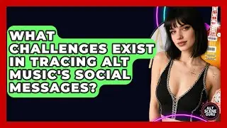 What Challenges Exist In Tracing Alt Music's Social Messages? - Alt Scene Guru