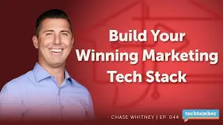 Marketing and Your Tech Stack with Chase Whitney | [Techtember] Ep 045