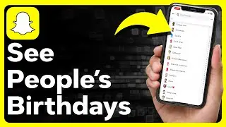 Как увидеть дни рождения в Snapchat