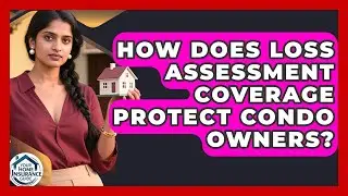 How Does Loss Assessment Coverage Protect Condo Owners? - Your Home Insurance Guide