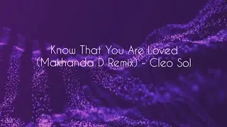 Know That You Are Loved (Makhanda D Remix) - Cleo Sol