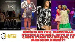 KRYS M AU C&OElig;UR D&rsquo;UNE POL&Eacute;MIQUE, BANGUI EN FEU : MANOELLA NGUETSE PRIM&Eacute;E, LE MAKOSSA RENA&Icirc;T !