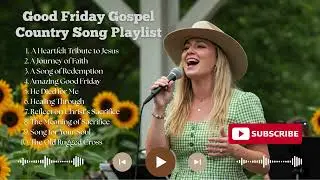 Good Friday Country Gospel: Uplifting Songs for Reflection