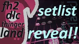 (FH2 DLC) Thingerland ~ Setlist Reveal!