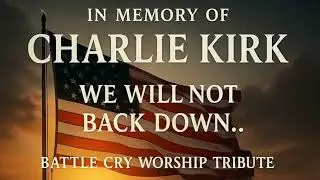 In Memory of Charlie Kirk | Battle Cry Worship Tribute