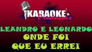 LEANDRO E LEONARDO - ONDE FOI QUE EU ERREI ( KARAOKE )