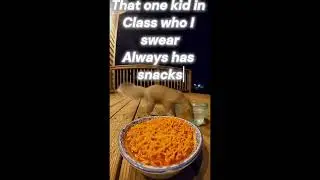 That one kid who always has snacks 