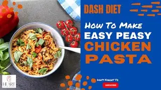 DASH Diet Recipe: Easy Peasy Chicken Pasta