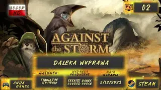 PL l #2 Against the Storm - Pierwsza wyprawa, jak to szybko mija ;o?